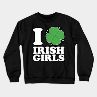 I Love Irish Girls Crewneck Sweatshirt